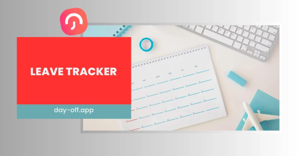 Leave Tracker: Essential Tool for Workforce Management - Day Off
