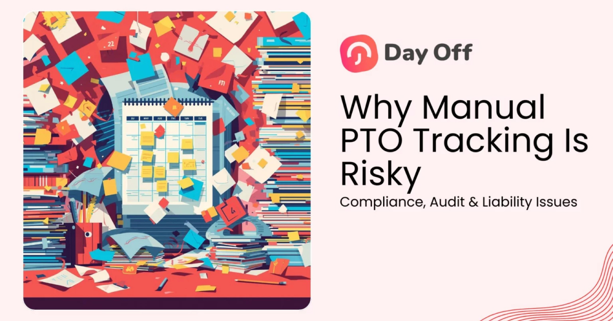 Why Manual PTO Tracking Is Risky: Compliance, Audit & Liability Issues