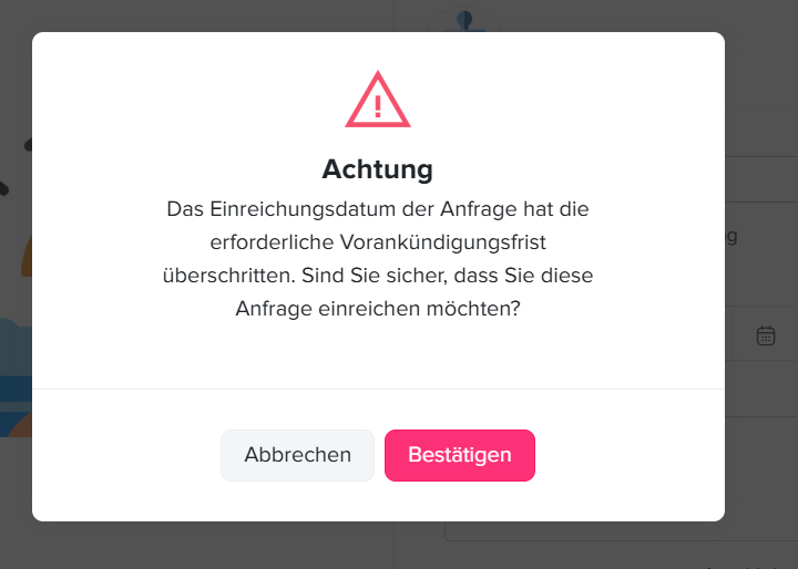 Warn-Popup mit Hinweis, dass die Vorankündigungsfrist für die Anfrage überschritten wurde, sowie Buttons zum Abbrechen oder Bestätigen.