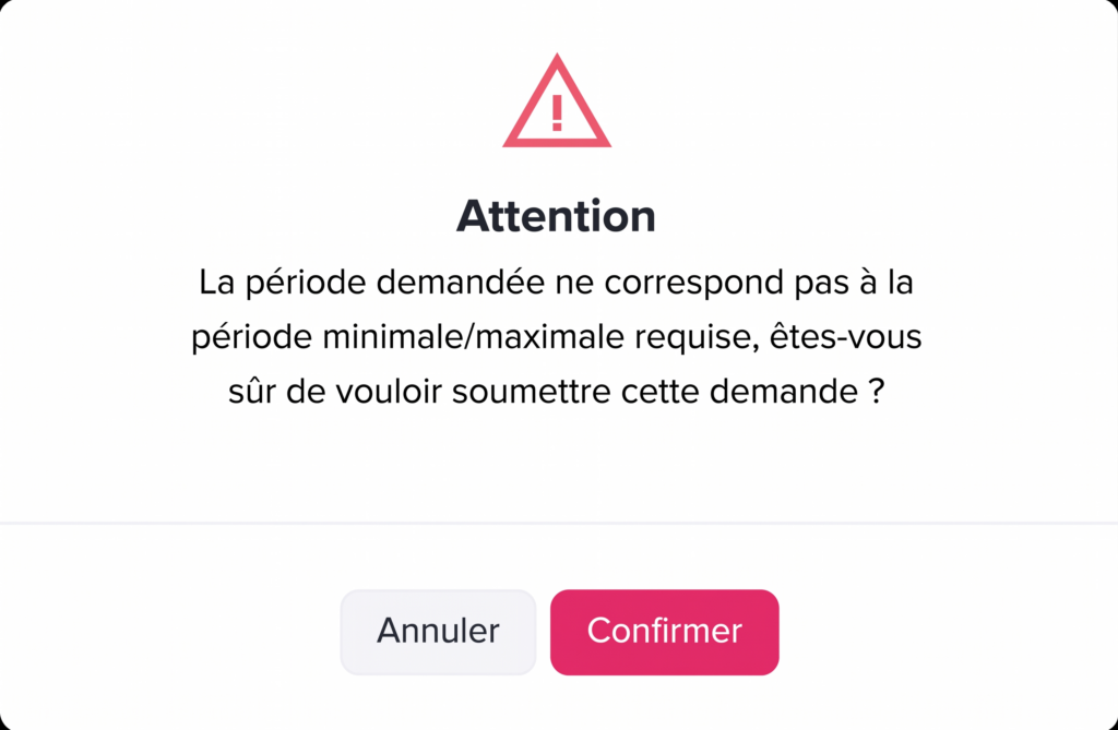 Fenêtre d’alerte affichant un message d’avertissement indiquant que la période demandée ne respecte pas les limites minimales ou maximales requises, avec des boutons « Annuler » et « Confirmer ».