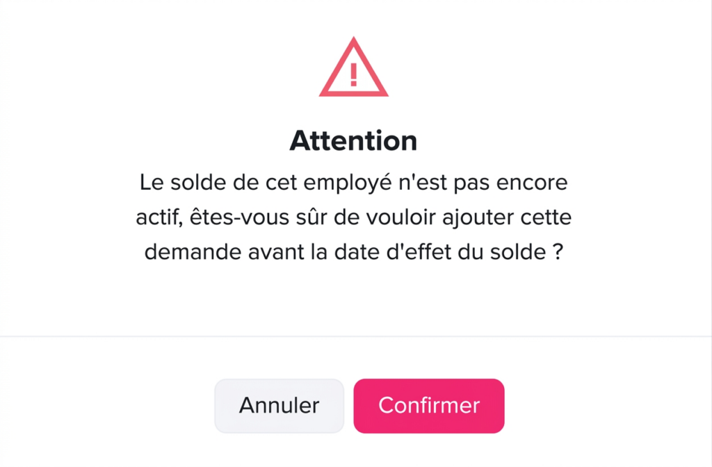 Fenêtre d’avertissement indiquant que le solde de congé de l’employé n’est pas encore actif, demandant confirmation pour soumettre la demande avant la date d’effet, avec boutons « Annuler » et « Confirmer ».