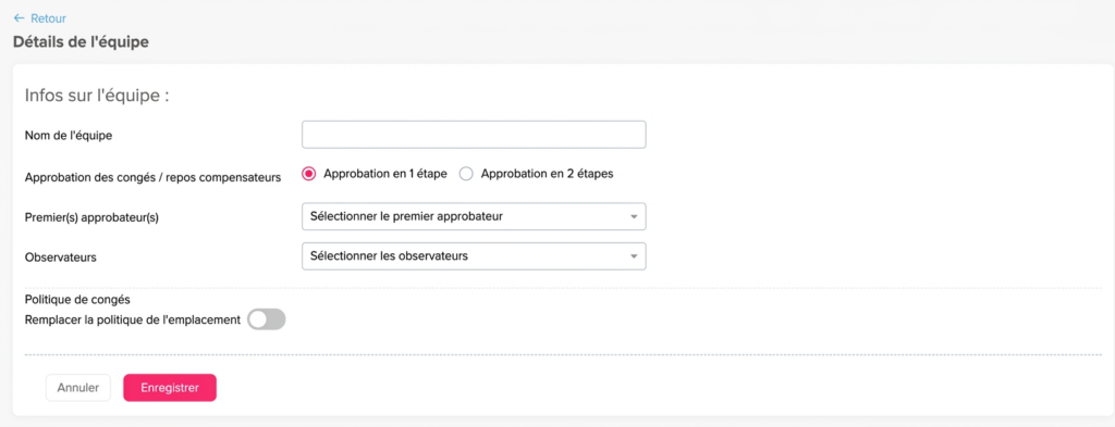 Formulaire de configuration d’une équipe affichant les champs pour le nom de l’équipe, le type d’approbation (en une ou deux étapes), la sélection des approbateurs et observateurs, ainsi qu’une option pour définir la politique de congés, avec boutons « Annuler » et « Enregistrer ».