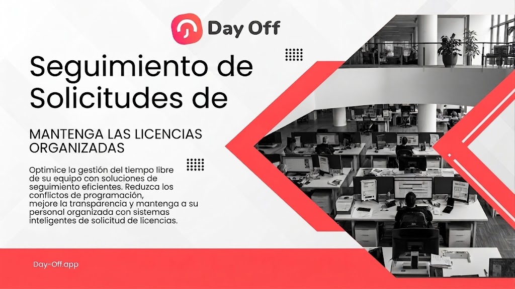Solicitud de Día Libre Gráfico publicitario de la aplicación Day Off con un diseño geométrico moderno en rojo, blanco y gris. En la parte izquierda, el texto principal destaca "Seguimiento de Solicitudes" y "Mantenga las licencias organizadas", detallando los beneficios de optimizar la gestión del tiempo libre del equipo y reducir conflictos de programación. En la parte derecha, enmarcada por una forma de flecha roja, se muestra una fotografía en blanco y negro de empleados trabajando frente a sus computadoras en una oficina de planta abierta. El logotipo de Day Off aparece en la parte superior central y el enlace Day-Off.app en la esquina inferior izquierda.